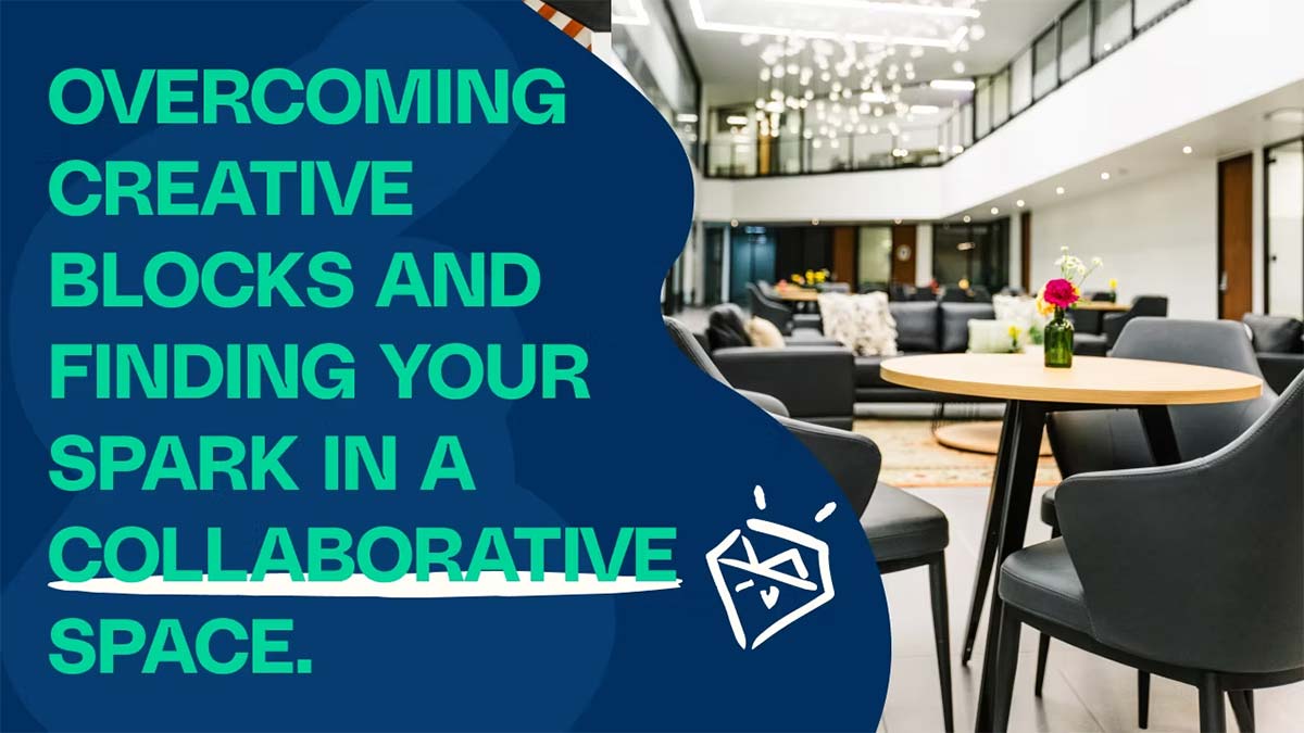 Overcoming Creative Blocks and Finding Your Spark In A Collaborative Space