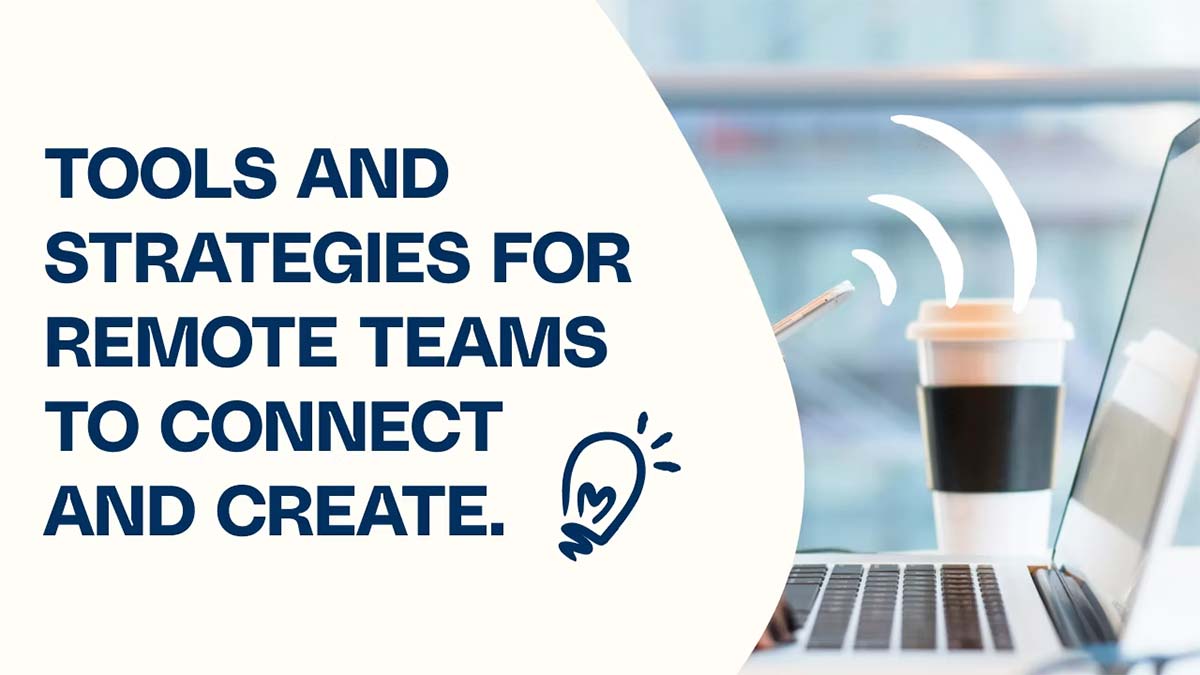 Tools and Strategies for Remote Teams to Connect and Create
